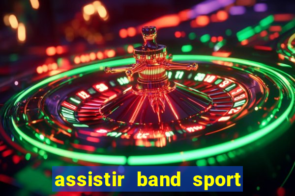 assistir band sport ao vivo